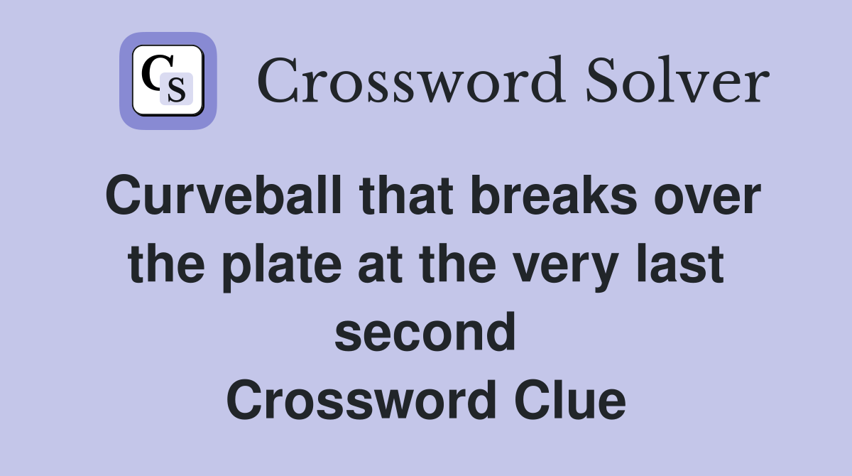 Curveball that breaks over the plate at the very last second
